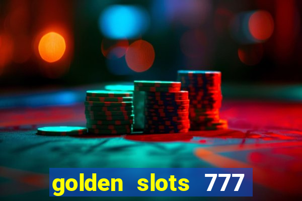 golden slots 777 paga mesmo