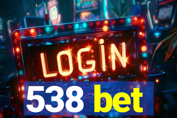 538 bet