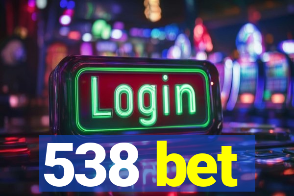 538 bet