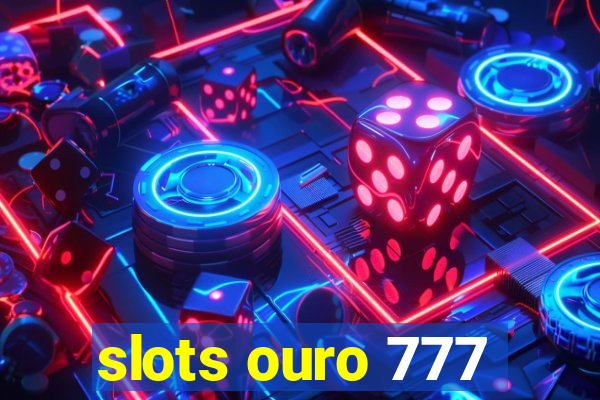 slots ouro 777