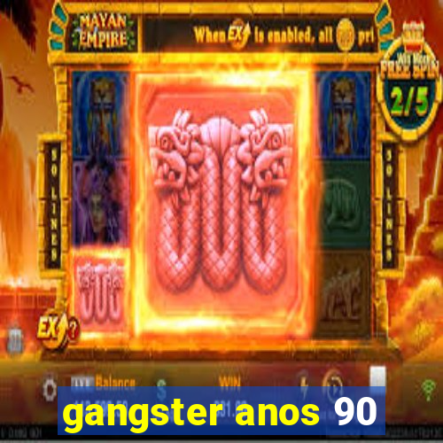 gangster anos 90