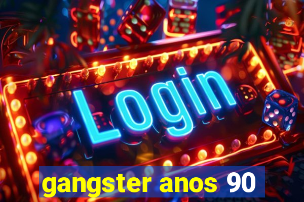 gangster anos 90