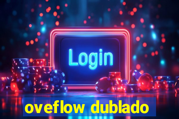 oveflow dublado