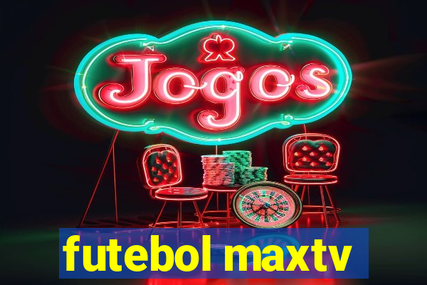 futebol maxtv