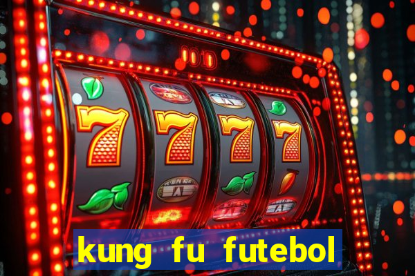 kung fu futebol clube dublado online