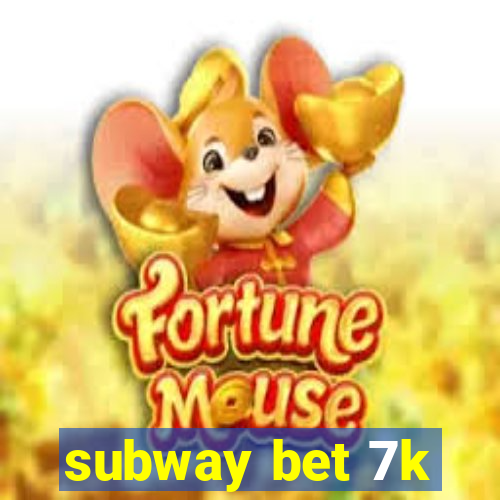 subway bet 7k