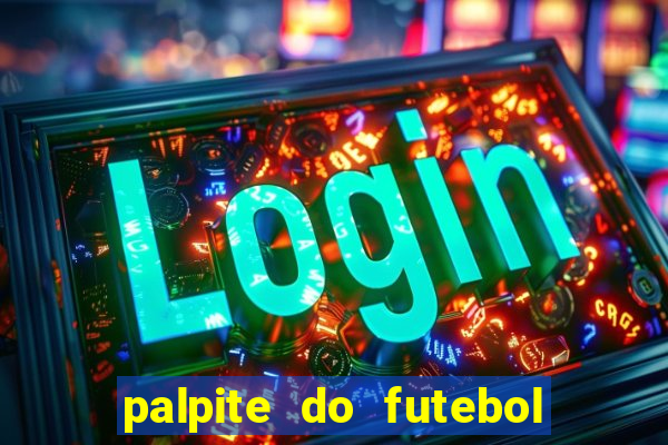 palpite do futebol de hoje