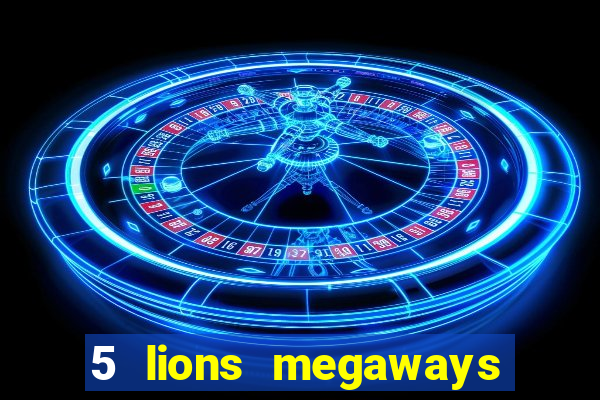 5 lions megaways slot online