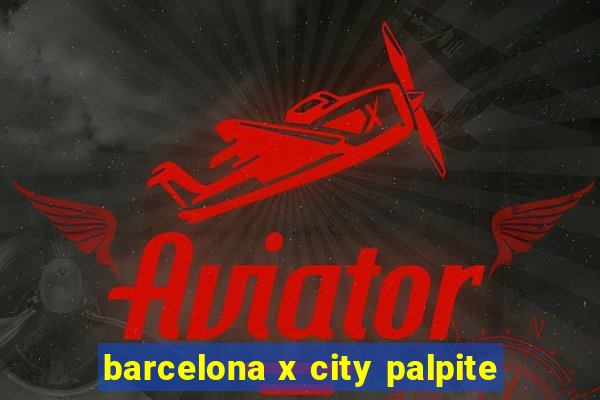 barcelona x city palpite