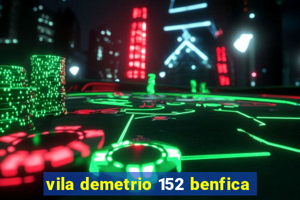 vila demetrio 152 benfica