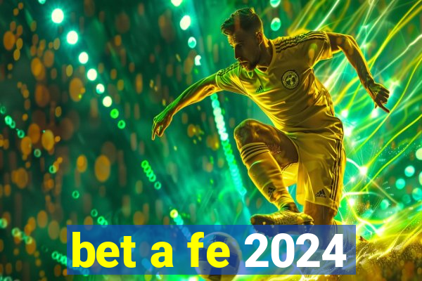 bet a fe 2024