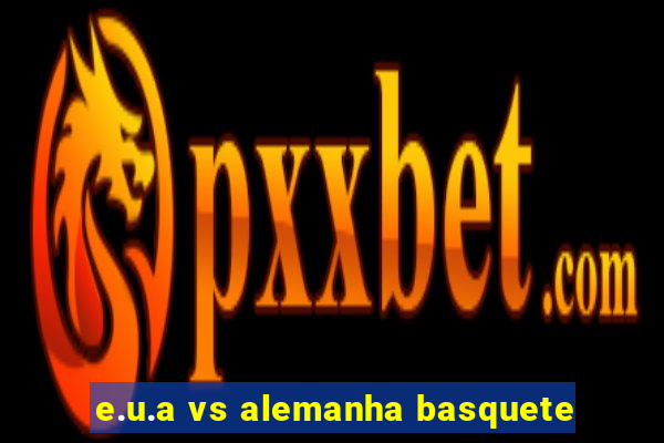 e.u.a vs alemanha basquete