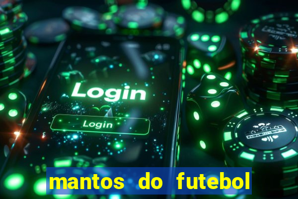 mantos do futebol jogos de hoje