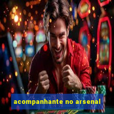 acompanhante no arsenal