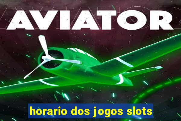 horario dos jogos slots