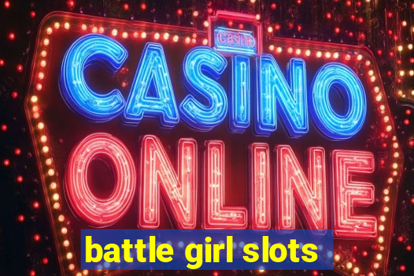 battle girl slots