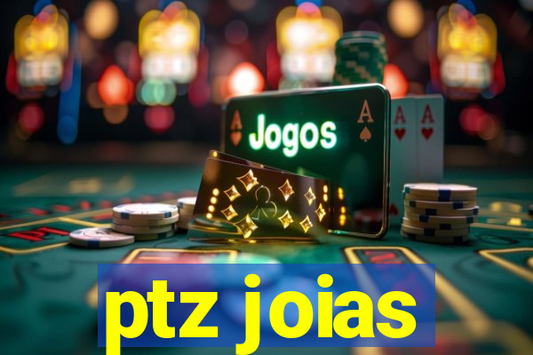 ptz joias