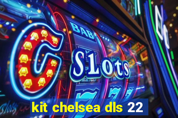 kit chelsea dls 22