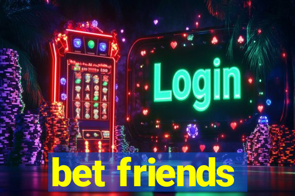 bet friends