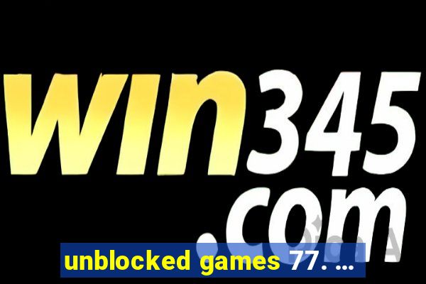 unblocked games 77. ...