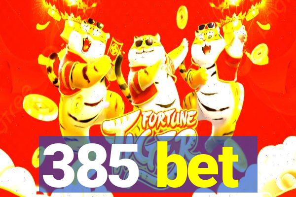 385 bet