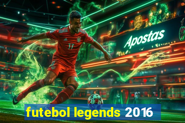 futebol legends 2016