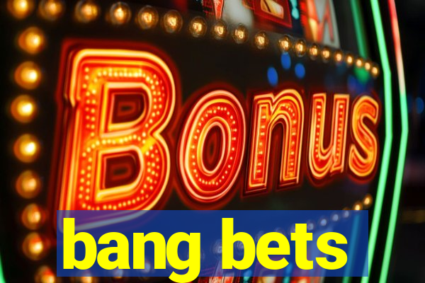 bang bets