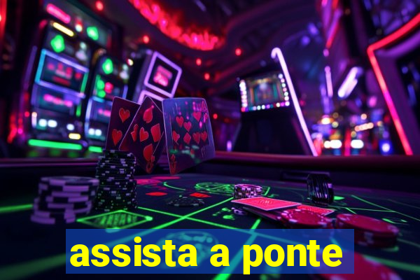 assista a ponte