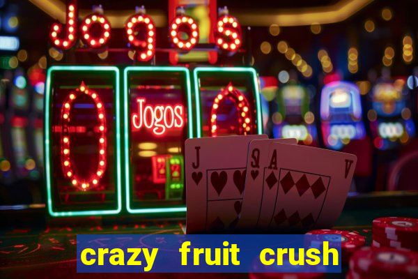 crazy fruit crush ganhar dinheiro