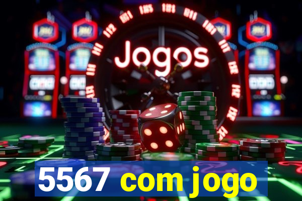 5567 com jogo