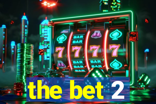 the bet 2