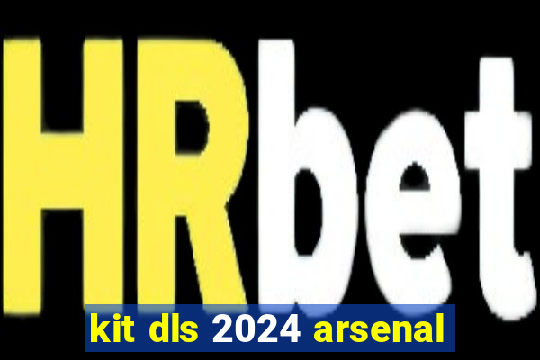 kit dls 2024 arsenal