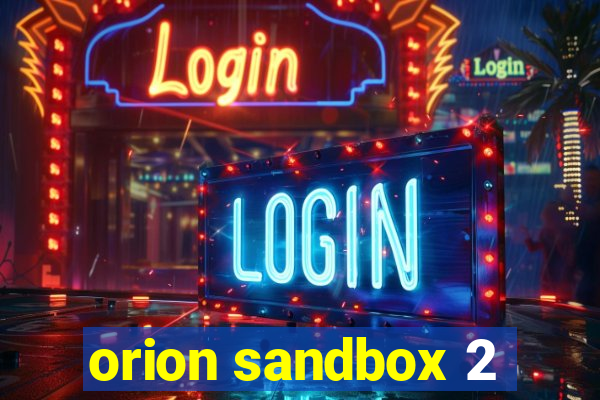 orion sandbox 2