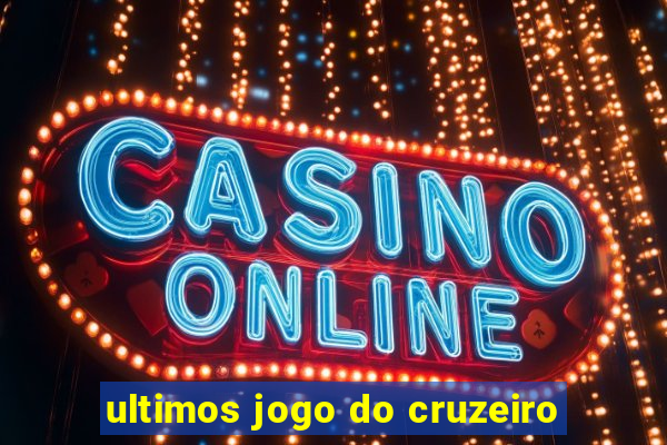 ultimos jogo do cruzeiro