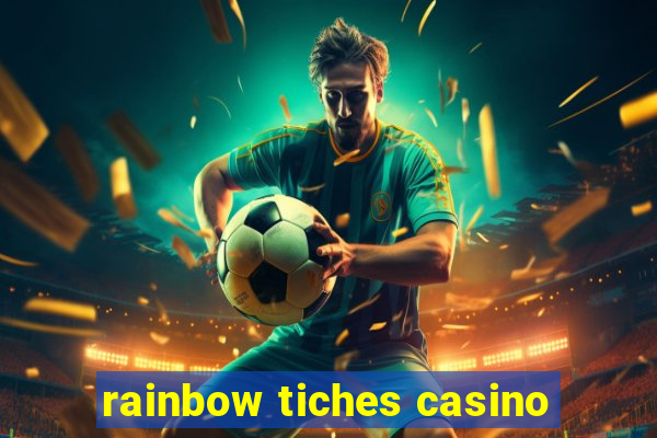 rainbow tiches casino