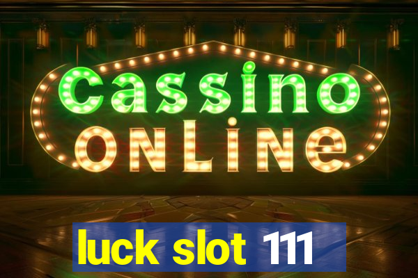 luck slot 111