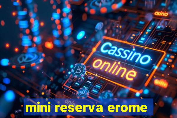 mini reserva erome