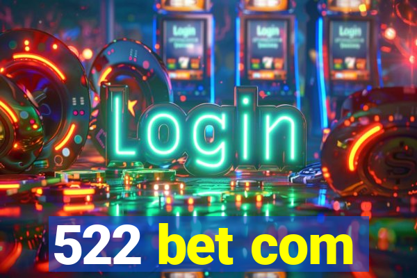 522 bet com