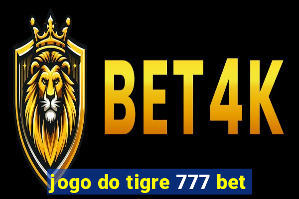 jogo do tigre 777 bet