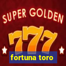 fortuna toro