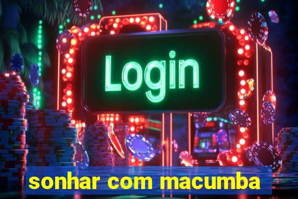 sonhar com macumba