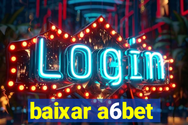 baixar a6bet