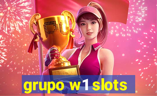 grupo w1 slots