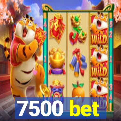 7500 bet