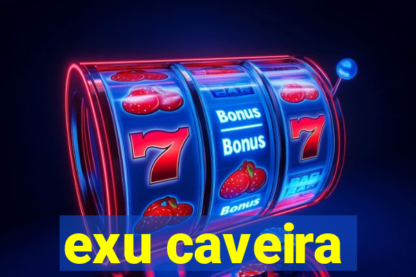 exu caveira