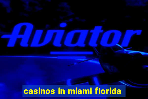 casinos in miami florida