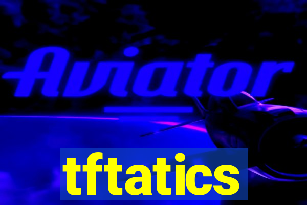 tftatics