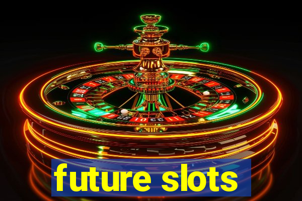 future slots