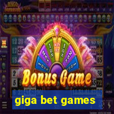 giga bet games