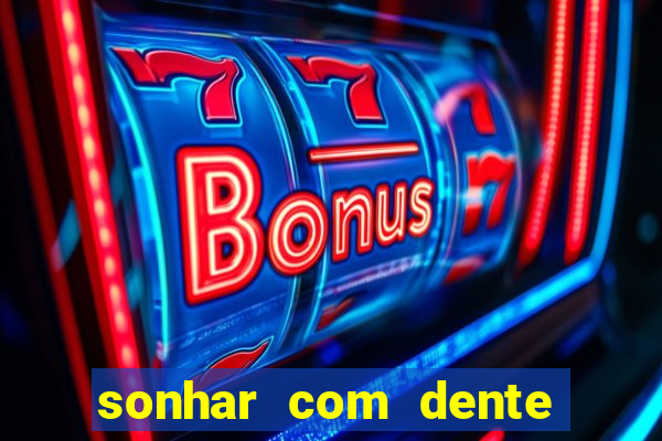 sonhar com dente caindo no jogo do bicho